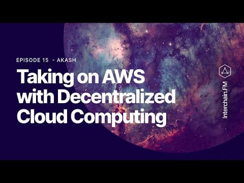 Interchain.fm Ep. 15 Akash: Taking on AWS with Decentralized Cloud Computing
