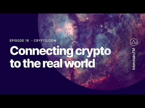 Interchain.fm Ep. 16 - Crypto.com: Connecting Crypto to the Real World