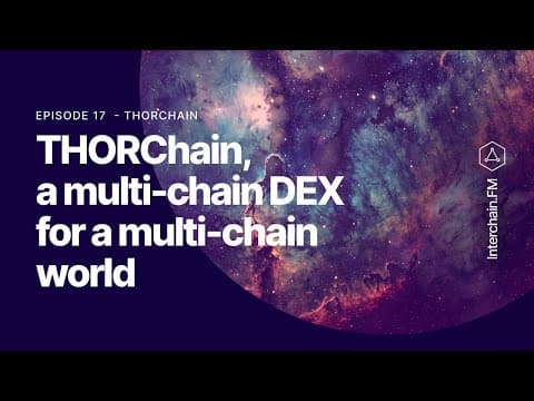 Interchain.fm Ep. 17 - THORChain, a multi-chain DEX for a multi-chain world