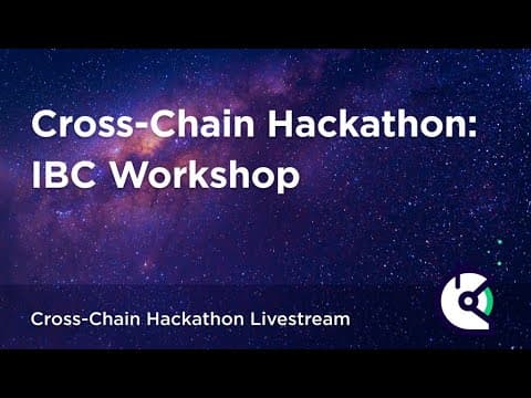 Cross-Chain Hackathon IBC Workshop