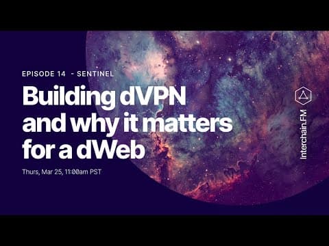 Interchain.fm Ep. 14 - Building dVPN and why it matters for a dWeb
